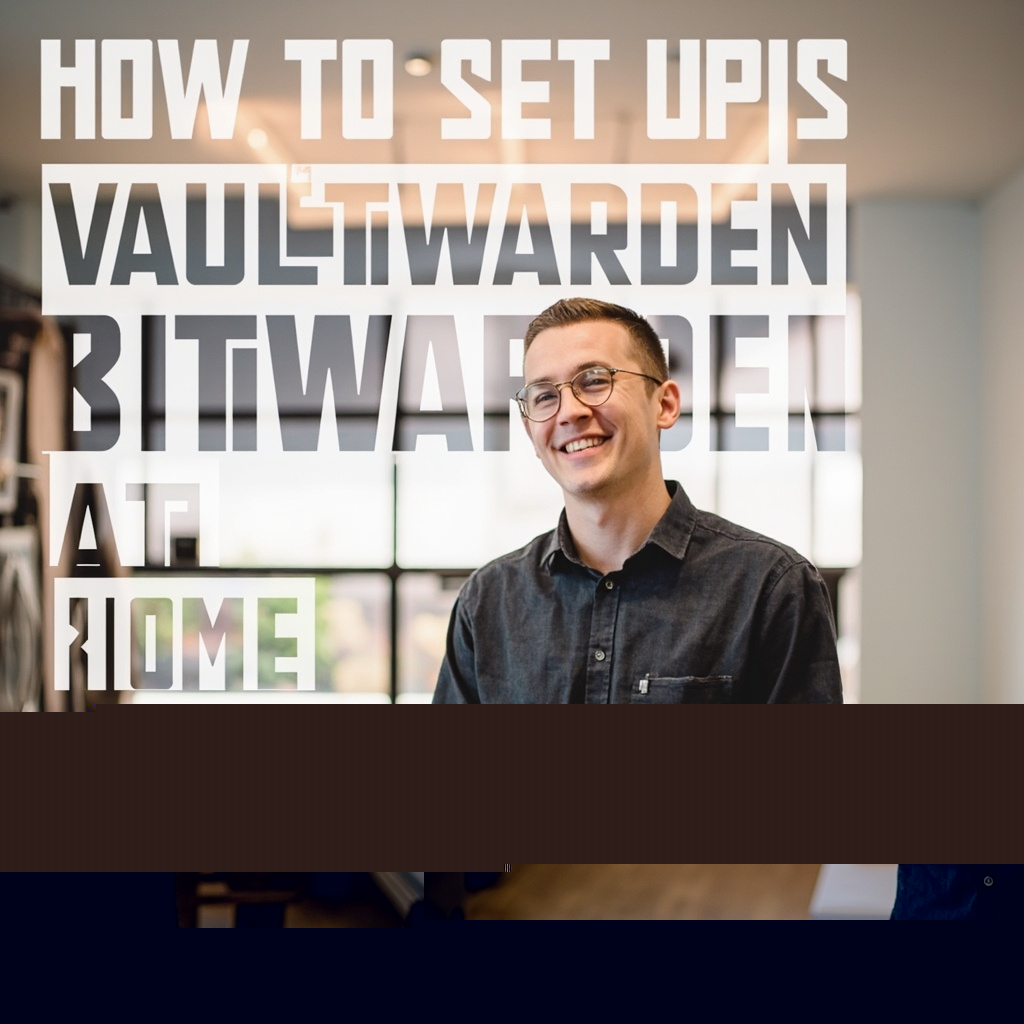 How to Set Up Vaultwarden (Bitwarden) at Home